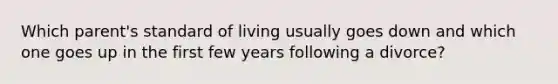 Which parent's standard of living usually goes down and which one goes up in the first few years following a divorce?