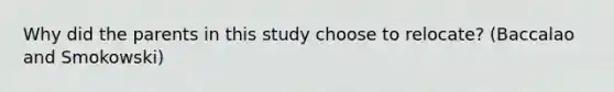 Why did the parents in this study choose to relocate? (Baccalao and Smokowski)