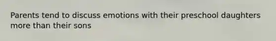 Parents tend to discuss emotions with their preschool daughters more than their sons