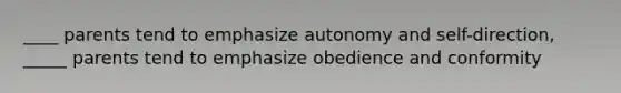 ____ parents tend to emphasize autonomy and self-direction, _____ parents tend to emphasize obedience and conformity