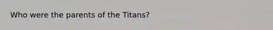 Who were the parents of the Titans?