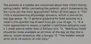 The parents of a toddler are concerned about their child's finicky eating habits. While counseling the parents, which statements by the nurse are the most appropriate? Select all that apply. A. "The child is experiencing physiologic anorexia, which is normal for this age group. "B. "A general guideline for food quantity at a meal is one-quarter cup of each food per year of age. "C. "It is more appropriate to assess a toddler's nutritional demands over a 1-week period rather than a 24-hour one. "D. "Nutritious foods should be made available at all times of the day so that she is able to 'graze' whenever she is hungry. "E. "The toddler should drink 16 to 24 ounces of milk daily."