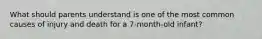 What should parents understand is one of the most common causes of injury and death for a 7-month-old infant?
