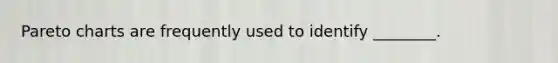 Pareto charts are frequently used to identify ________.
