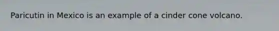 Paricutin in Mexico is an example of a cinder cone volcano.