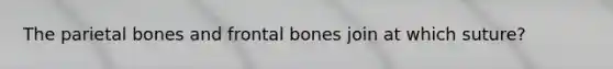 The parietal bones and frontal bones join at which suture?