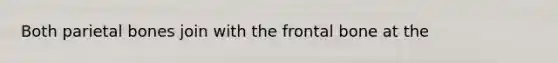 Both parietal bones join with the frontal bone at the