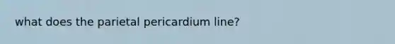 what does the parietal pericardium line?