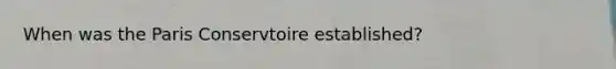When was the Paris Conservtoire established?