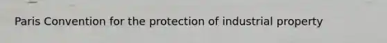 Paris Convention for the protection of industrial property