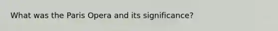 What was the Paris Opera and its significance?