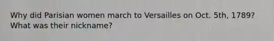Why did Parisian women march to Versailles on Oct. 5th, 1789? What was their nickname?