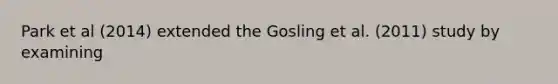 Park et al (2014) extended the Gosling et al. (2011) study by examining