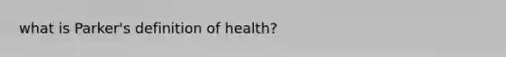 what is Parker's definition of health?