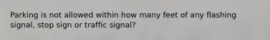 Parking is not allowed within how many feet of any flashing signal, stop sign or traffic signal?