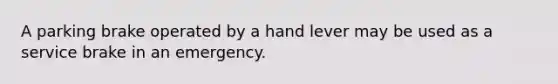 A parking brake operated by a hand lever may be used as a service brake in an emergency.