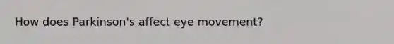 How does Parkinson's affect eye movement?