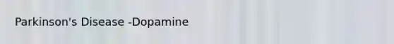 Parkinson's Disease -Dopamine