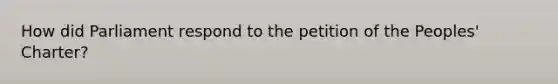 How did Parliament respond to the petition of the Peoples' Charter?