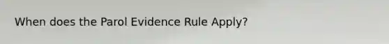 When does the Parol Evidence Rule Apply?