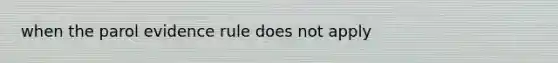 when the parol evidence rule does not apply