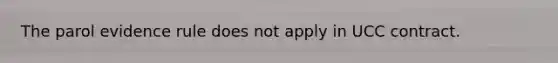 The parol evidence rule does not apply in UCC contract.