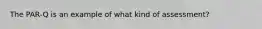 The PAR-Q is an example of what kind of assessment?