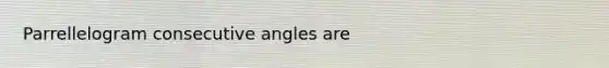 Parrellelogram consecutive angles are