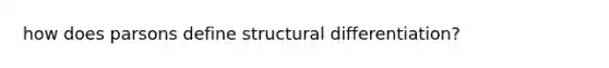 how does parsons define structural differentiation?