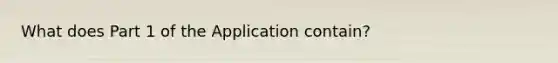 What does Part 1 of the Application contain?