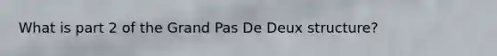 What is part 2 of the Grand Pas De Deux structure?