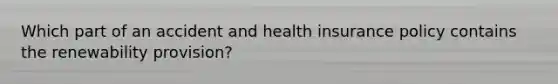 Which part of an accident and health insurance policy contains the renewability provision?