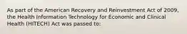 As part of the American Recovery and Reinvestment Act of 2009, the Health Information Technology for Economic and Clinical Health (HITECH) Act was passed to: