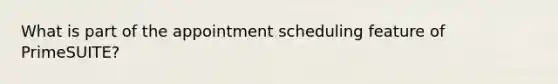 What is part of the appointment scheduling feature of PrimeSUITE?