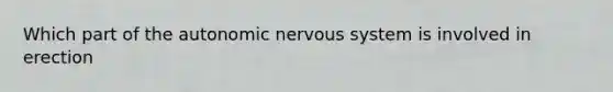 Which part of the autonomic nervous system is involved in erection