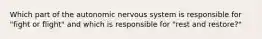 Which part of the autonomic nervous system is responsible for "fight or flight" and which is responsible for "rest and restore?"