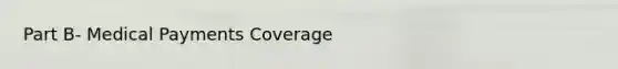 Part B- Medical Payments Coverage