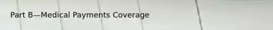 Part B—Medical Payments Coverage