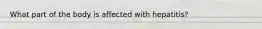 What part of the body is affected with hepatitis?