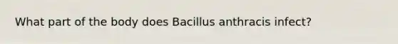 What part of the body does Bacillus anthracis infect?