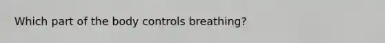 Which part of the body controls breathing?