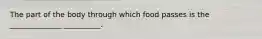 The part of the body through which food passes is the ______________ __________.