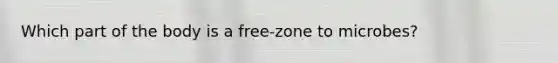 Which part of the body is a free-zone to microbes?