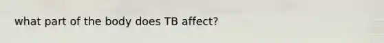 what part of the body does TB affect?