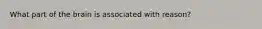 What part of the brain is associated with reason?