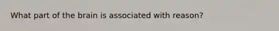 What part of the brain is associated with reason?