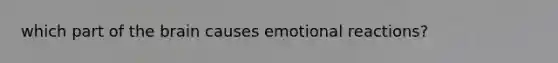 which part of the brain causes emotional reactions?