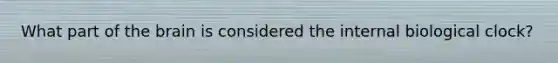 What part of the brain is considered the internal biological clock?