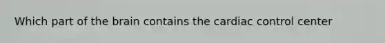 Which part of the brain contains the cardiac control center