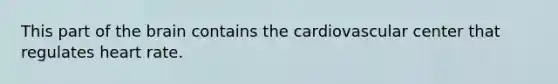 This part of the brain contains the cardiovascular center that regulates heart rate.
